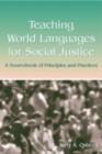 Image for Teaching world languages for social justice: a sourcebook of principles and practices