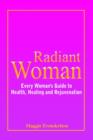 Image for Radiant Woman : Every Woman&#39;s Guide to Health, Healing and Rejuvenation