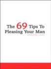 Image for The 69 Tips to Pleasing Your Man