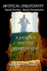 Image for Mystical Christianity - Beyond Doctrine - Beyond Denomination : A Journey into the Heart of God