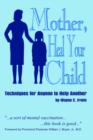 Image for Mother, Heal Your Child : Techniques for Anyone to Help Another