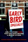 Image for Early Bird Special!!! and 174 Other Signs That You Have Become a Senior Citizen