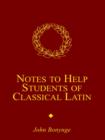 Image for Notes to Help Students of Classical Latin