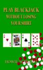Image for Play Blackjack without Losing Your Shirt