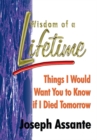 Image for Wisdom of a Lifetime: Things I Would Want You to Know If I Died Tomorrow