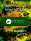 Image for Healthcare Providers as Writers: Freelance Health Writing: Becoming a Published Author in the Health Media Marketplace : Freelance Health Writing: Becoming a Published Author in the Health Media Marke