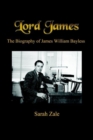 Image for Lord James: the Biography of James William Bayless