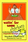 Image for Waitin&#39; for Some Chicken : Understanding the Corporate Hostage