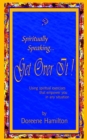 Image for Spiritually Speaking... Get over it!: Using Spiritual Exercises That Empower You in Any Situation