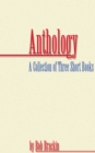 Image for Anthology: A Collection of Three Short Books by Bob Brackin