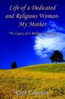 Image for Life of a Dedicated and Religious Woman-My Mother: the Legacy of a Religious Woman