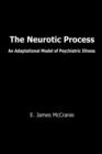Image for The Neurotic Process: an Adaptational Model of Psychiatric Illness