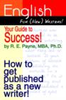Image for English for (new) Writers! Your Guide to Success! : How to Get Published as a New Writer!
