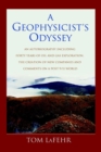 Image for A Geophysicist&#39;s Odyssey: an Autobiography Including Forty Years of Oil Land Gas Exploration, the Creation of New Companies and Comments on a Post 9/