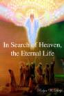 Image for In Search of Heaven, the Eternal Life