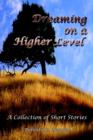 Image for Dreaming on a Higher Level : A Collection of Short Stories