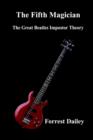 Image for The Fifth Magician: the Great Beatles Impostor Theory : The Great Beatles Impostor Theory
