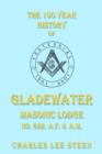 Image for The 100 Year History of Gladewater Masonic Lodge No. 852. A.F. &amp; A.M.