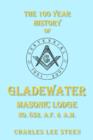 Image for The 100 Year History of Gladewater Masonic Lodge No. 852. A.F. &amp; A.M.