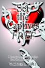Image for Set the Captives Free: A Journey of Emotional Healing from the Pains of the Past