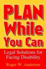 Image for Plan While You Can: Legal Solutions for Facing Disability