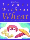 Image for Treats without Wheat: Things You Thought You Could Never Make without Wheat