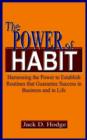 Image for The power of habit  : harnessing the power to establish routines that guarantee success in business and in life