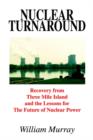 Image for Nuclear Turnaround: Recovery from Three Mile Island and the Lessons for the Future of Nuclear Power