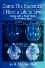 Image for Damn the Statistics, I Have a Life to Live!: Coping with a Brain Tumor My Personal Story