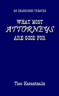 Image for What Most Attorneys are Good for: an Unabridged Treatise