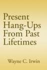 Image for Present Hang-Ups From Past Lifetimes