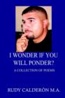 Image for I Wonder If You Will Ponder? : A Collection of Poems