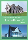 Image for So You Want to Be a . . .Landlord?