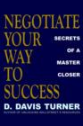 Image for Negotiate Your Way to Success: Secrets of a Master Closer
