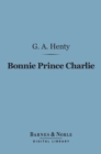 Image for Bonnie Prince Charlie (Barnes &amp; Noble Digital Library): A Tale of Fontenoy and Culloden