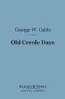 Image for Old Creole Days (Barnes &amp; Noble Digital Library): A Story of Creole Life