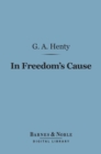 Image for In Freedom&#39;s Cause (Barnes &amp; Noble Digital Library): A Story of Wallace and Bruce