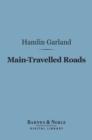 Image for Main-Travelled Roads (Barnes &amp; Noble Digital Library)