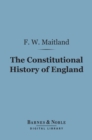 Image for Constitutional History of England (Barnes &amp; Noble Digital Library): A Course of Lectures Delivered