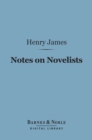 Image for Notes on Novelists (Barnes &amp; Noble Digital Library): With Some Other Notes