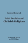 Image for Irish Druids and Old Irish Religions (Barnes &amp; Noble Digital Library)