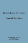 Image for David Balfour (Barnes &amp; Noble Digital Library): Being Memoirs of His Adventures at Home and Abroad