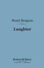 Image for Laughter (Barnes &amp; Noble Digital Library): An Essay on the Meaning of the Comic