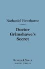 Image for Doctor Grimshawe&#39;s Secret (Barnes &amp; Noble Digital Library): A Romance