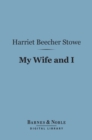 Image for My Wife and I (Barnes &amp; Noble Digital Library): Or, Harry Henderson&#39;s History