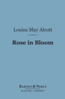 Image for Rose in Bloom: (Barnes &amp; Noble Digital Library): A Sequel to Eight Cousins