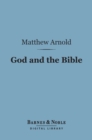 Image for God and the Bible: (Barnes &amp; Noble Digital Library): A Review of Objections to &#39;Literature and Dogma&#39;