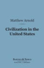 Image for Civilization in the United States (Barnes &amp; Noble Digital Library): First and Last Impressions of America