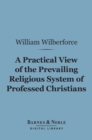 Image for Practical View of the Prevailing Religious System of Professed Christians... (Barnes &amp; Noble Digital Library)
