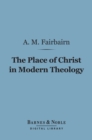 Image for Place of Christ in Modern Theology (Barnes &amp; Noble Digital Library)